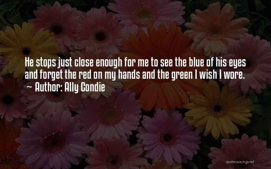 Just Close My Eyes Quotes By Ally Condie