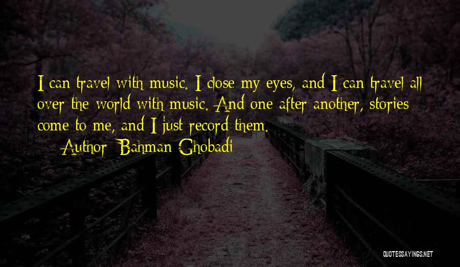 Just Close My Eyes Quotes By Bahman Ghobadi