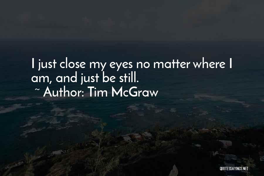 Just Close My Eyes Quotes By Tim McGraw