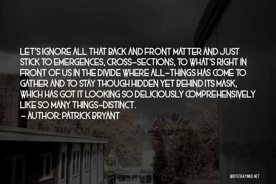 Just Come Back Quotes By Patrick Bryant