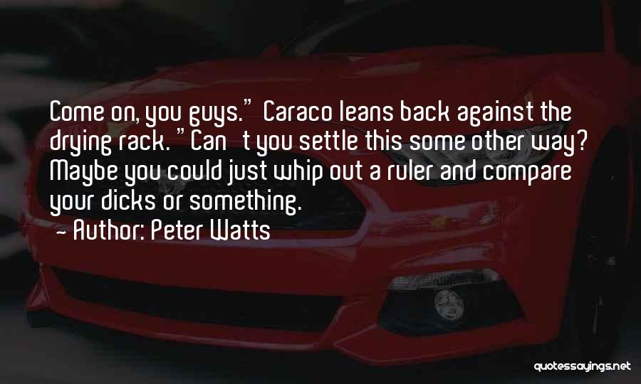 Just Come Back Quotes By Peter Watts