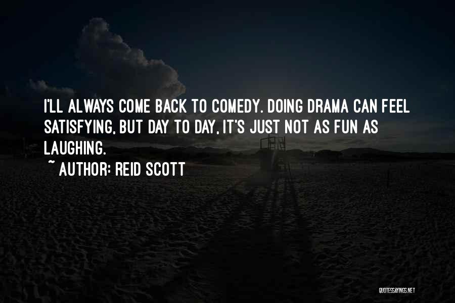 Just Come Back Quotes By Reid Scott