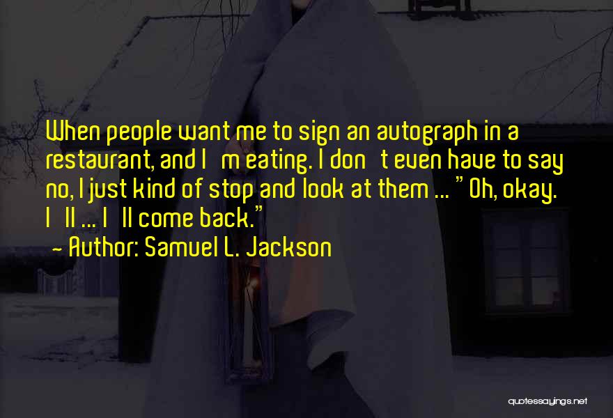 Just Come Back Quotes By Samuel L. Jackson