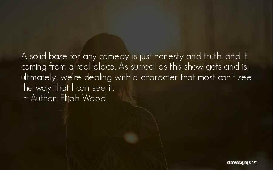 Just Dealing With It Quotes By Elijah Wood