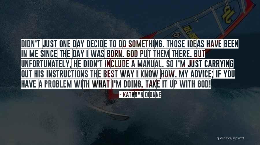Just Decide Quotes By Kathryn Dionne Just Decide Quotes By Kathryn Dionne