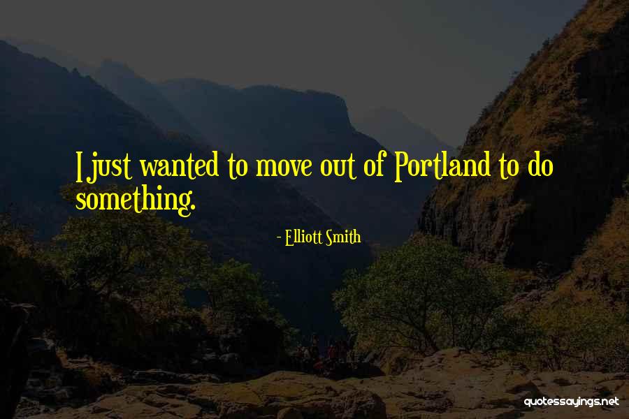 Just Do Something Quotes By Elliott Smith