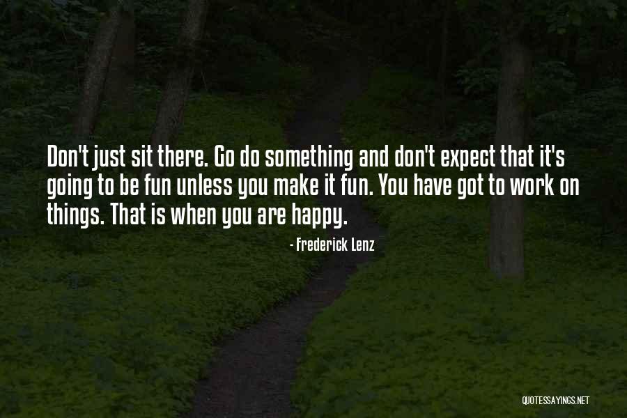 Just Do Something Quotes By Frederick Lenz