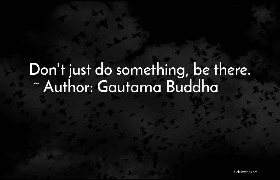 Just Do Something Quotes By Gautama Buddha