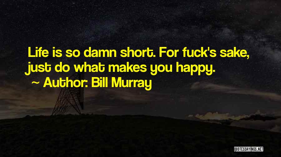 Just Do What Makes You Happy Quotes By Bill Murray