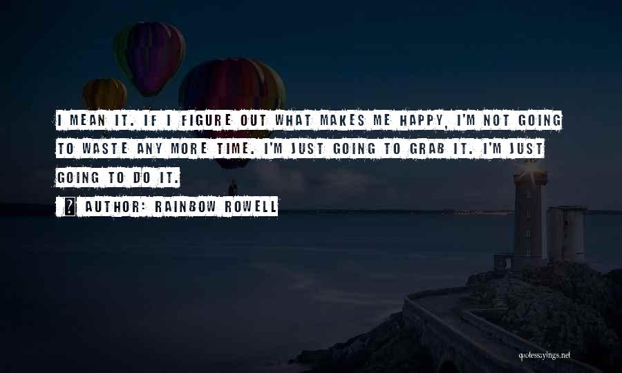 Just Do What Makes You Happy Quotes By Rainbow Rowell