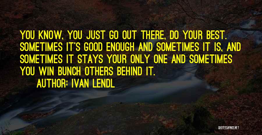 Just Do Your Best Quotes By Ivan Lendl