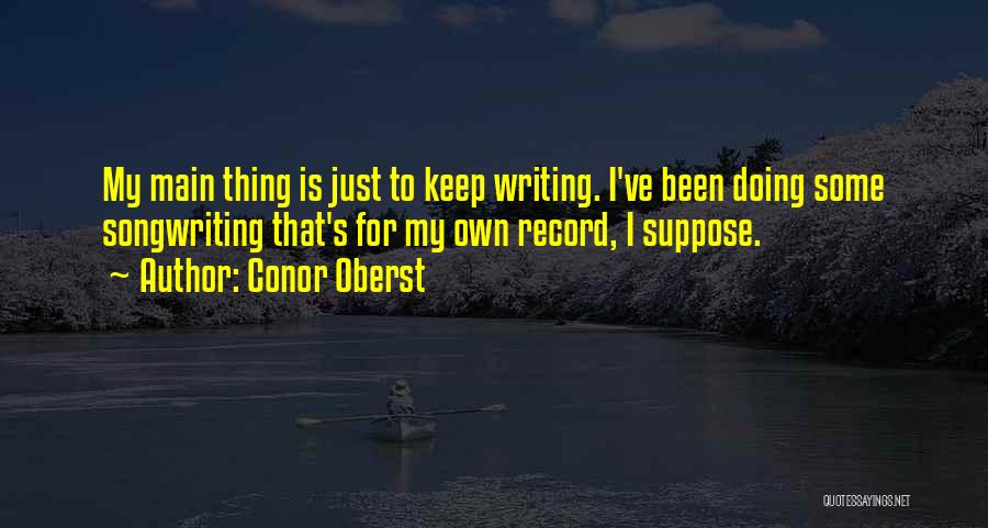 Just Doing My Own Thing Quotes By Conor Oberst