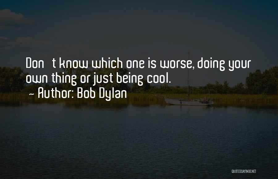 Just Doing Your Own Thing Quotes By Bob Dylan