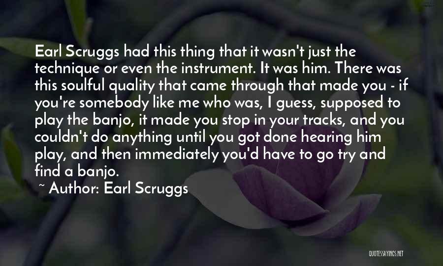 Just Done Trying Quotes By Earl Scruggs