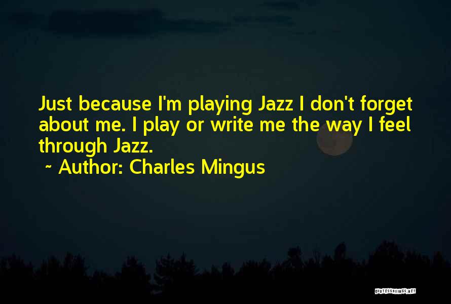 Just Don't Forget Me Quotes By Charles Mingus