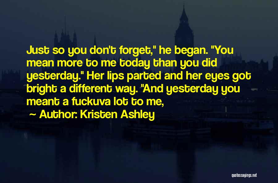 Just Don't Forget Me Quotes By Kristen Ashley