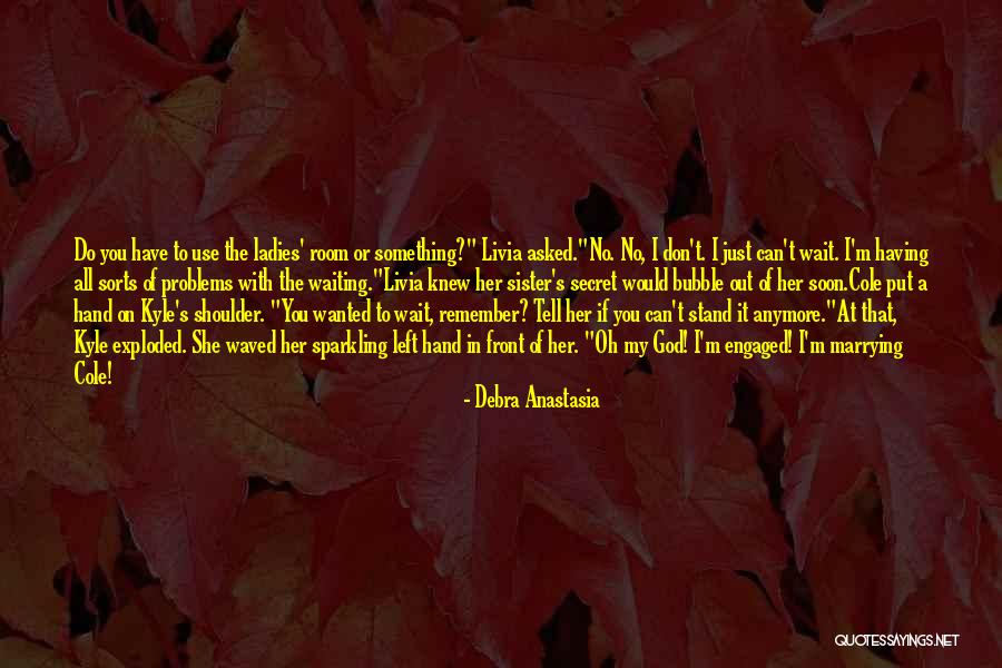 Just Engaged Quotes By Debra Anastasia Just Engaged Quotes By Debra Anastasia