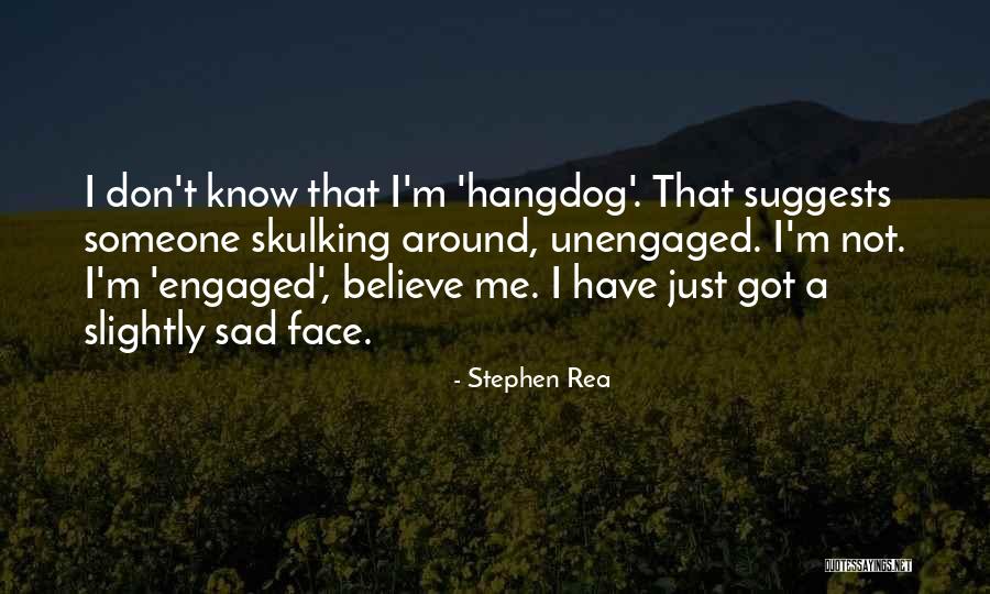 Just Engaged Quotes By Stephen Rea Just Engaged Quotes By Stephen Rea