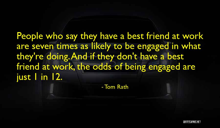 Just Engaged Quotes By Tom Rath Just Engaged Quotes By Tom Rath
