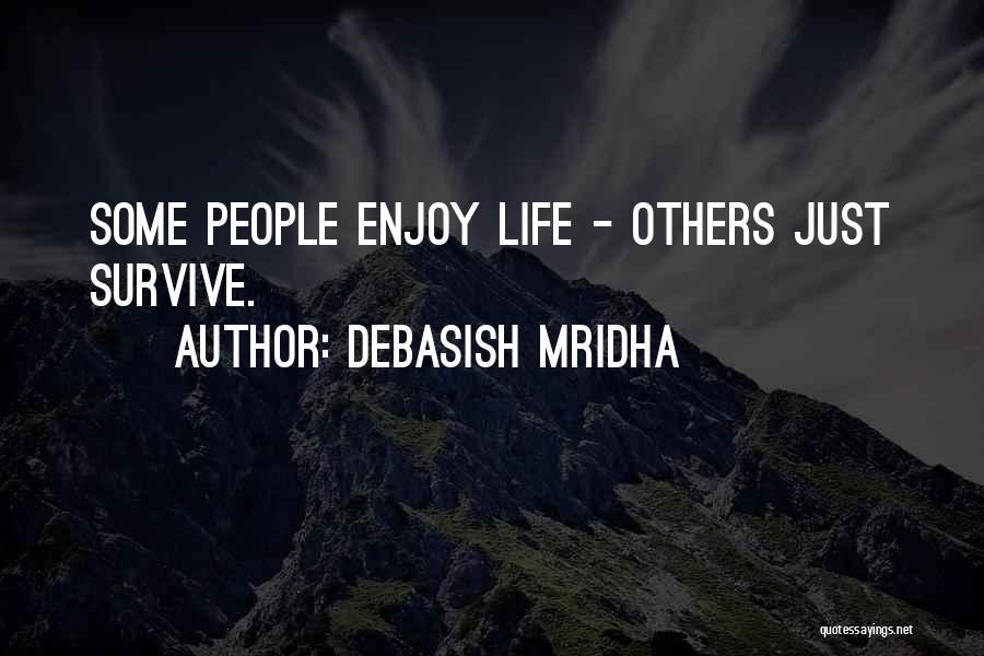 Just Enjoy Life Quotes By Debasish Mridha