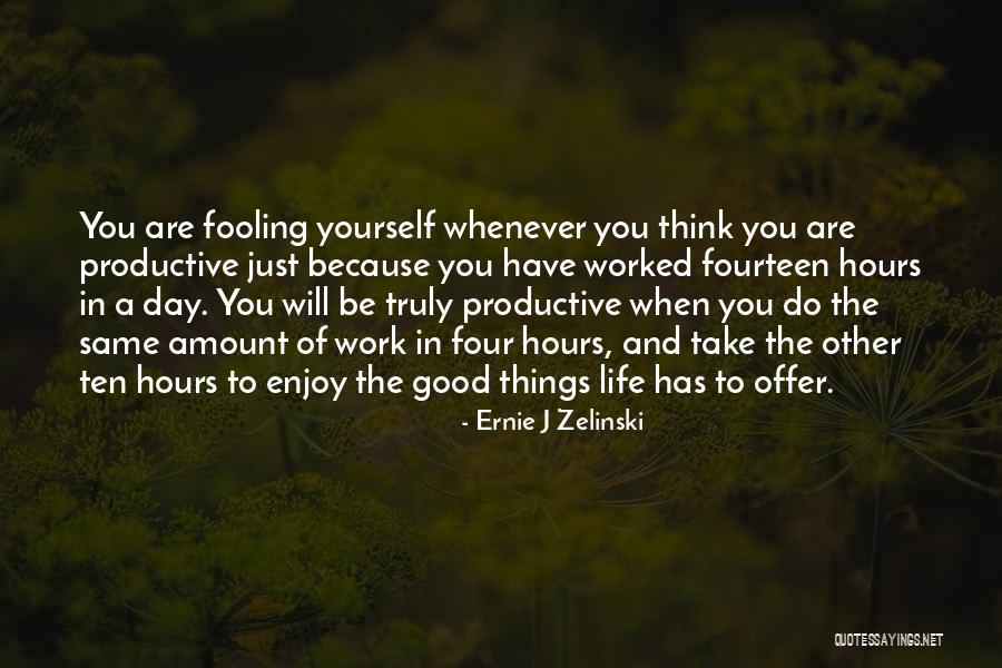 Just Enjoy Life Quotes By Ernie J Zelinski