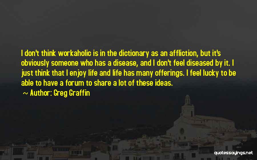 Just Enjoy Life Quotes By Greg Graffin