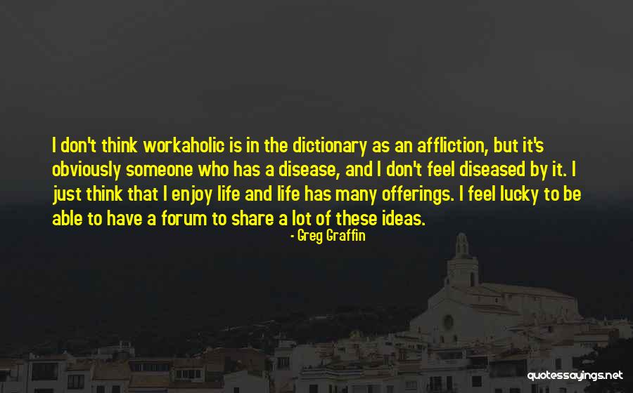 Just Enjoy Life Quotes By Greg Graffin