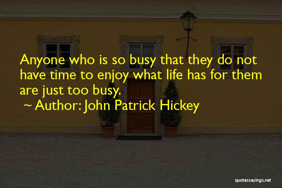 Just Enjoy Life Quotes By John Patrick Hickey