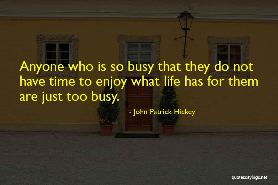 Just Enjoy Life Quotes By John Patrick Hickey