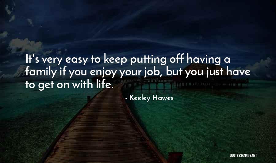 Just Enjoy Life Quotes By Keeley Hawes