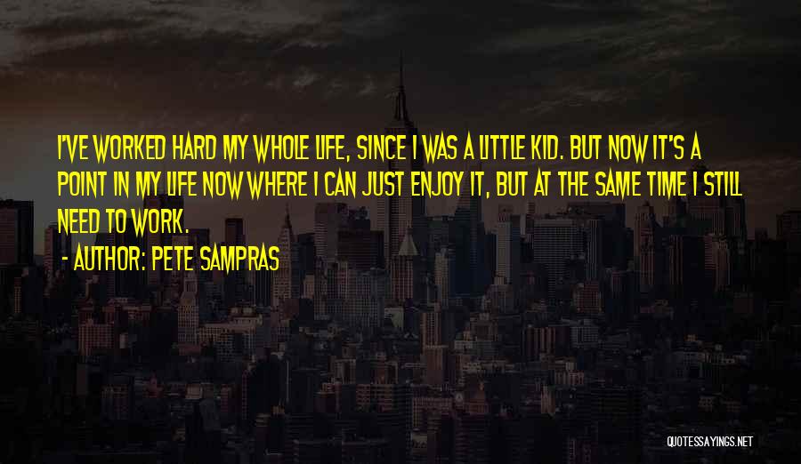 Just Enjoy Life Quotes By Pete Sampras