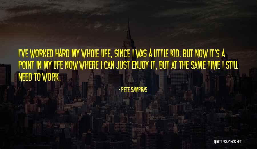 Just Enjoy Life Quotes By Pete Sampras