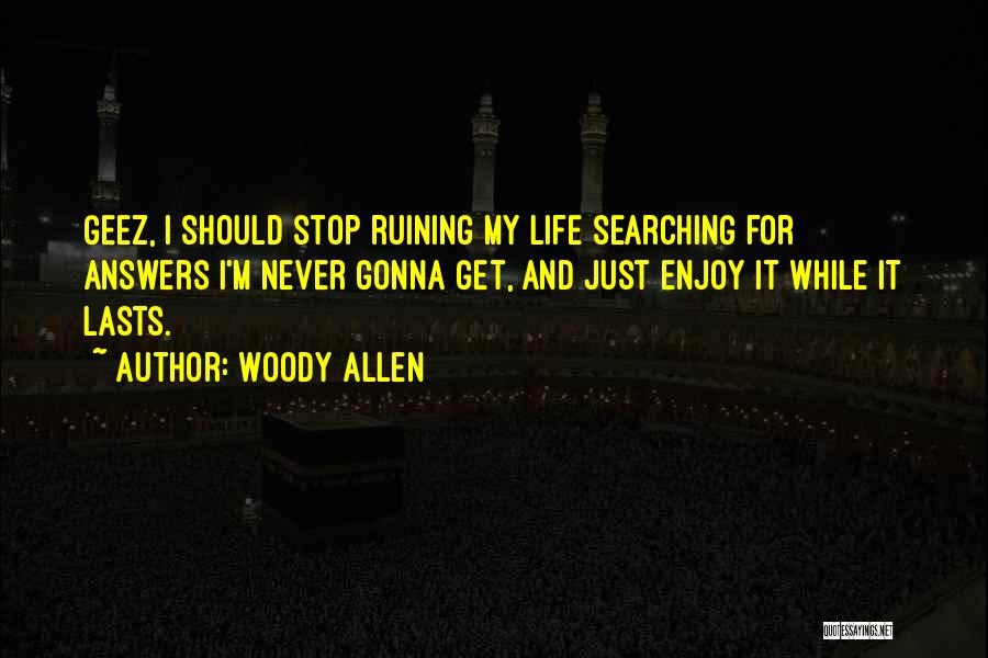 Just Enjoy Life Quotes By Woody Allen