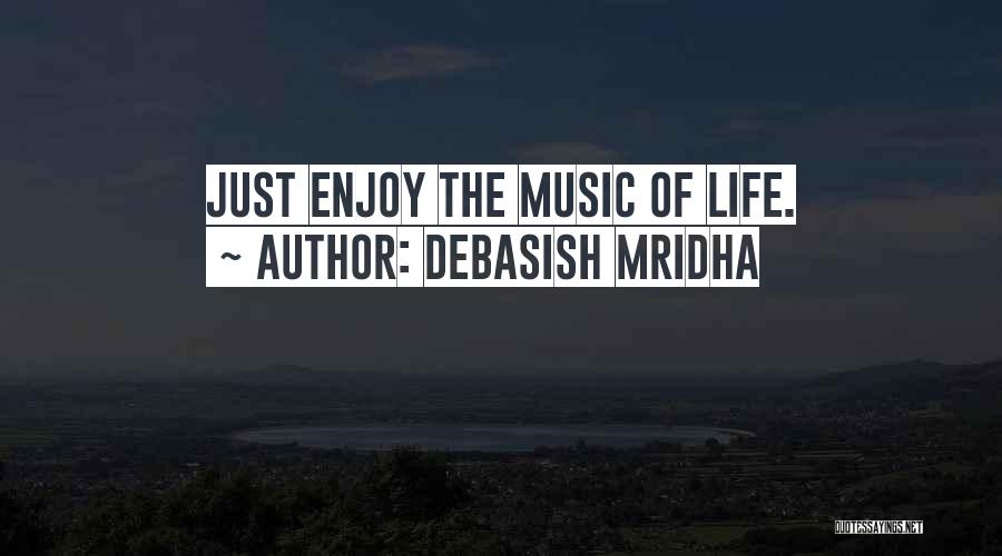 Just Enjoy The Life Quotes By Debasish Mridha