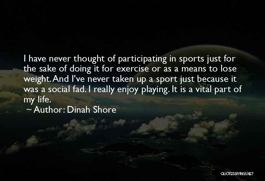 Just Enjoy The Life Quotes By Dinah Shore