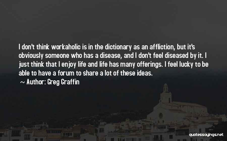 Just Enjoy The Life Quotes By Greg Graffin