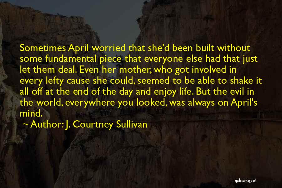 Just Enjoy The Life Quotes By J. Courtney Sullivan