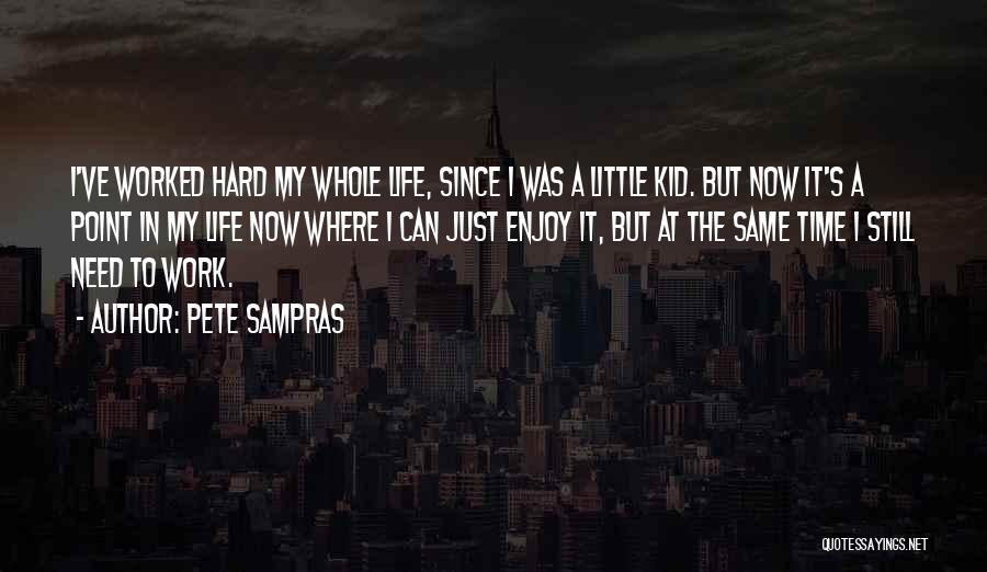 Just Enjoy The Life Quotes By Pete Sampras