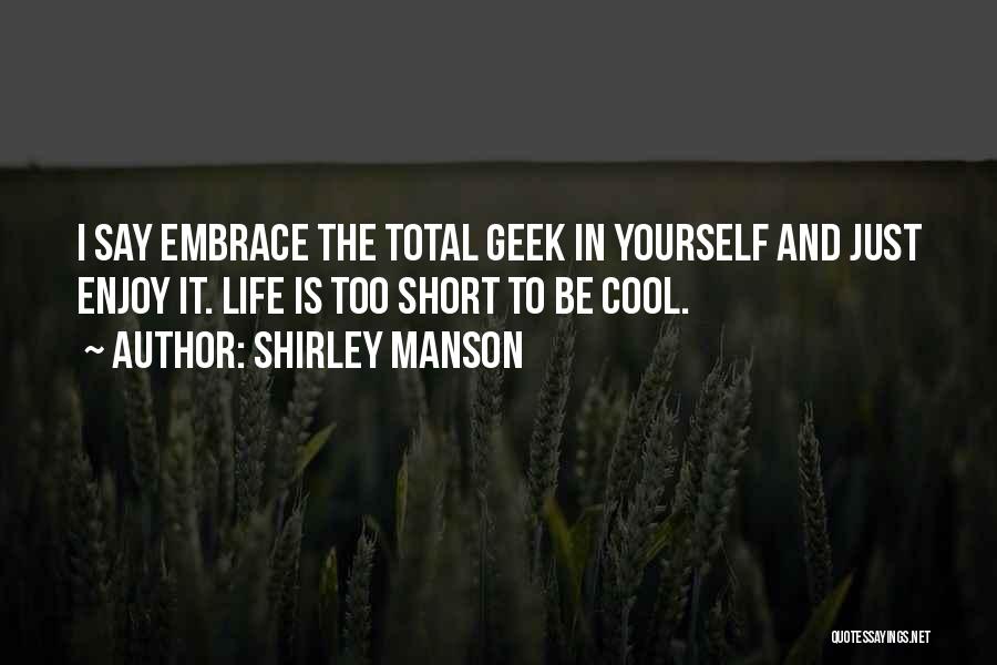 Just Enjoy The Life Quotes By Shirley Manson
