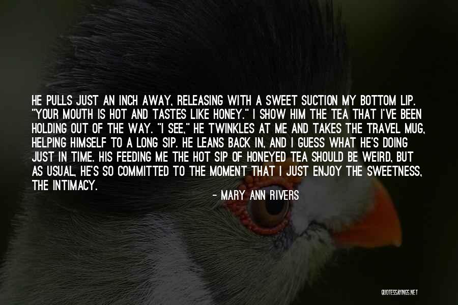 Just Enjoy The Moment Quotes By Mary Ann Rivers Just Enjoy The Moment Quotes By Mary Ann Rivers