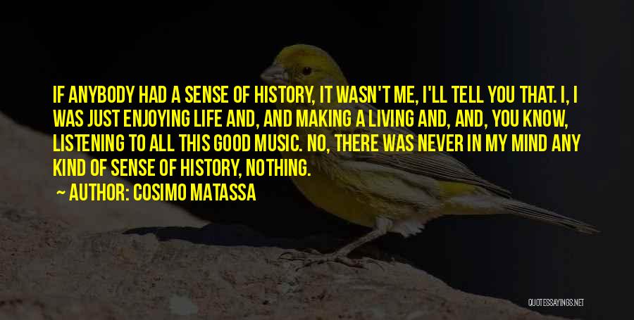 Just Enjoying Life Quotes By Cosimo Matassa