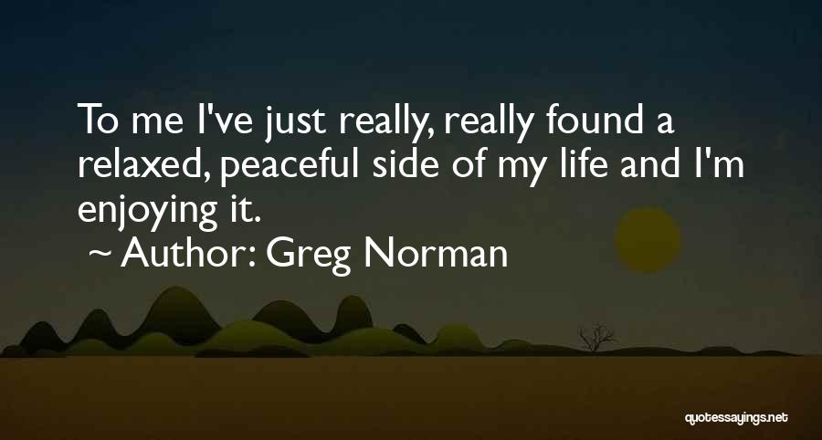 Just Enjoying Life Quotes By Greg Norman