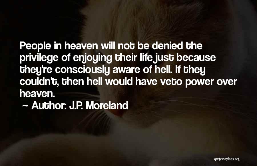 Just Enjoying Life Quotes By J.P. Moreland
