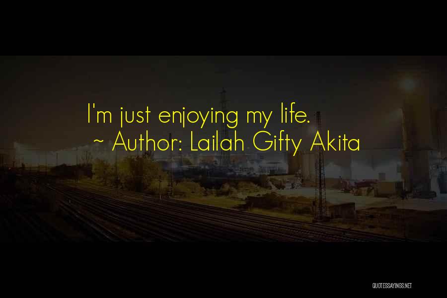 Just Enjoying Life Quotes By Lailah Gifty Akita