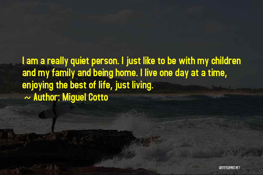 Just Enjoying Life Quotes By Miguel Cotto