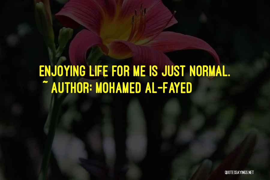 Just Enjoying Life Quotes By Mohamed Al-Fayed