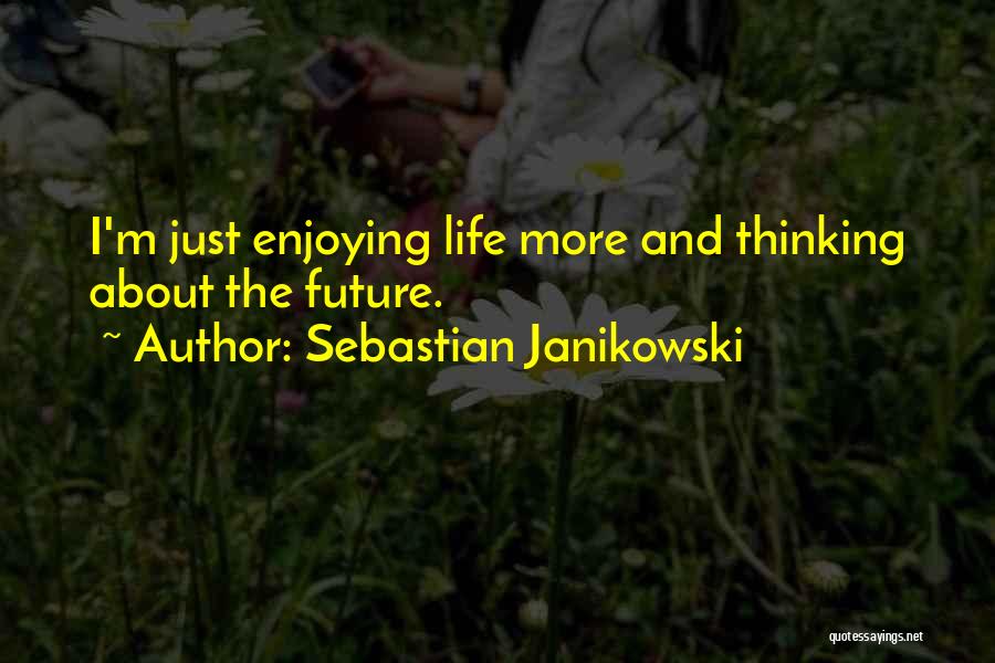 Just Enjoying Life Quotes By Sebastian Janikowski