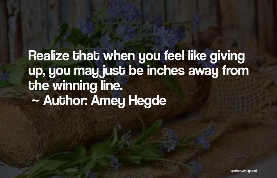 Just Feel Like Giving Up Quotes By Amey Hegde