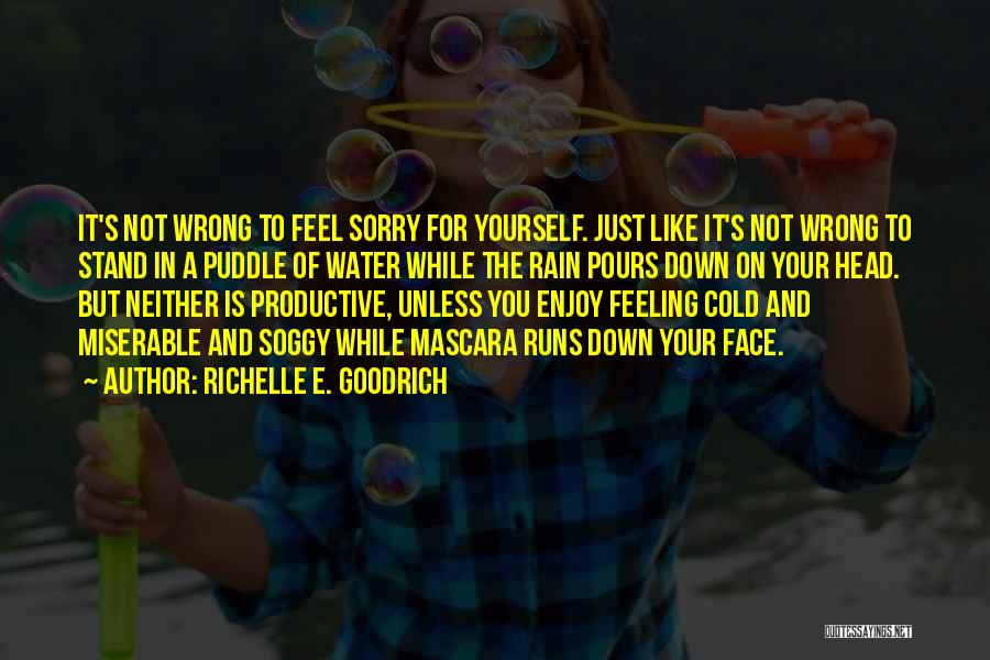 Just Feeling Down Quotes By Richelle E. Goodrich