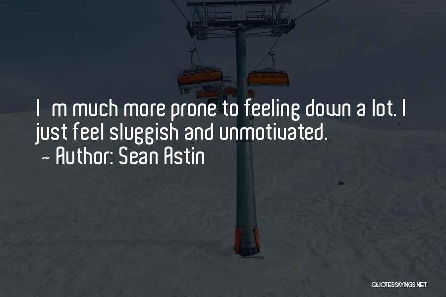 Just Feeling Down Quotes By Sean Astin